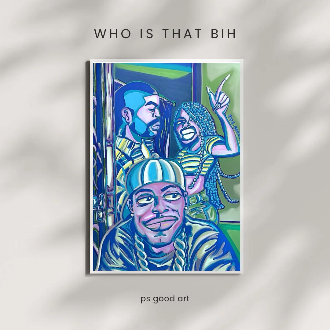 12x16” Wall Poster Art | “Who Is That Bih?” | Blue and Green Artwork